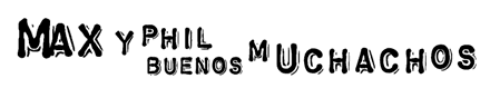Max y Phil Buenos Muchachos