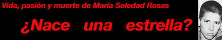 VIDA, PASION Y MUERTE DE MARIA SOLEDAD ROSAS