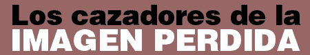 LOS CAZADORES DE LA IMAGEN PERDIDA