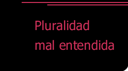 Pluralidad mal entendida