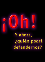  ¡Oh!Y ahora, ¿quién podrá defendernos?