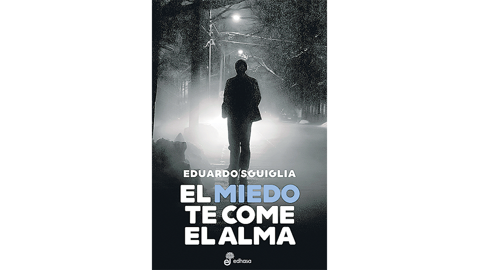 El miedo te come el alma Eduardo Sguiglia Edhasa 192 páginas