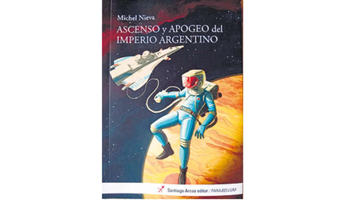 Ascenso y apogeo del imperio argentino Michel Nieva Santiago Arcos 106 páginas
