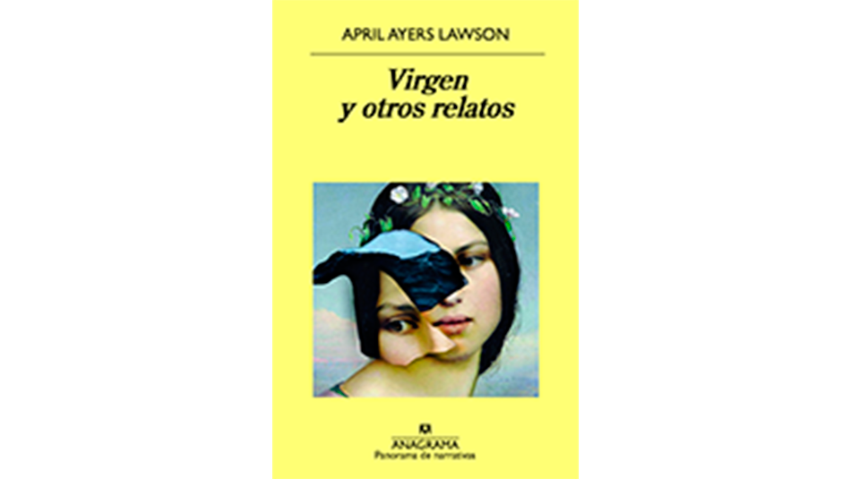 Virgen y otros relatos April Ayers Lawson Anagrama 197 páginas