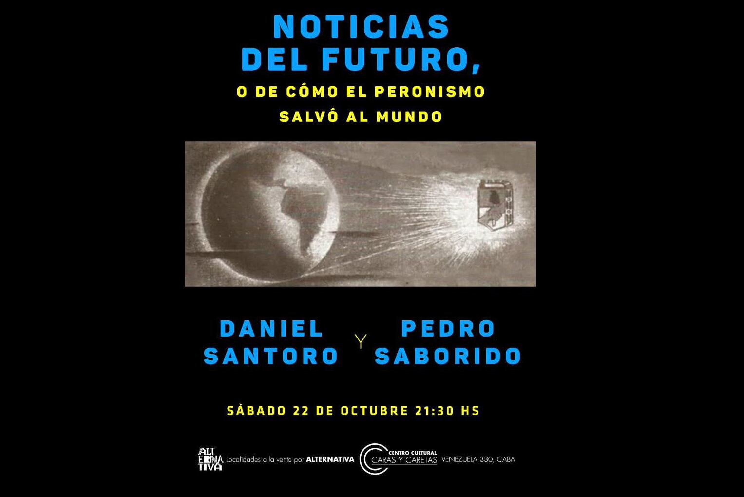 Daniel Santoro y Pedro Saborido presentan "Noticias del futuro, de cómo el peronismo salvó al mundo".  