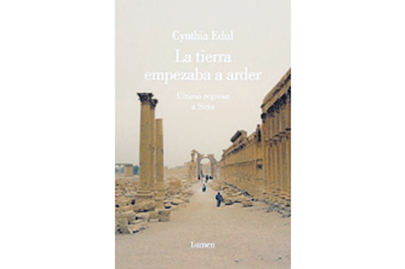 La tierra empezaba a arder Cynthia Edul Lumen 233 páginas