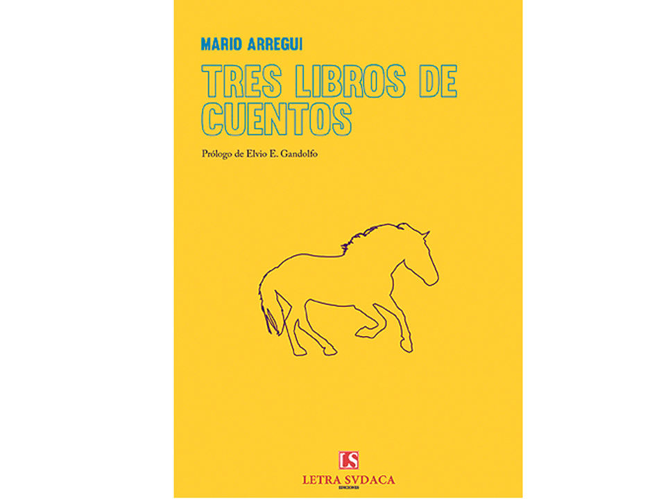 Tres libros de cuentos. Mario Arregui Letras Sudaca 208 páginas