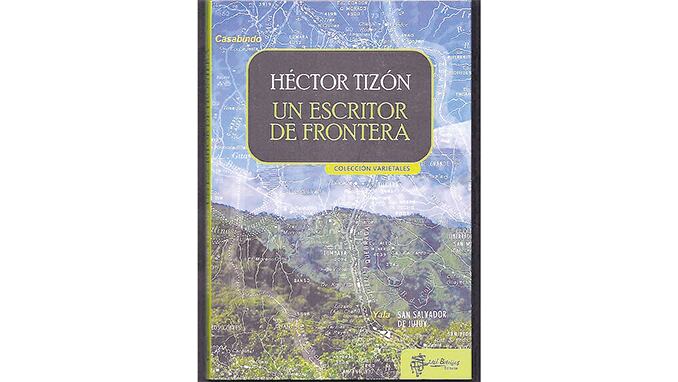 Un escritor de frontera Héctor Tizón Editorial Mil Botellas 161 páginas