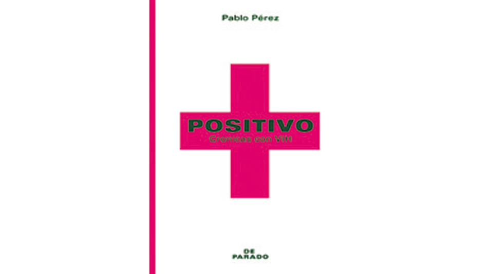 Positivo: Crónicas con HIV Pablo Pérez De Parado 220 páginas