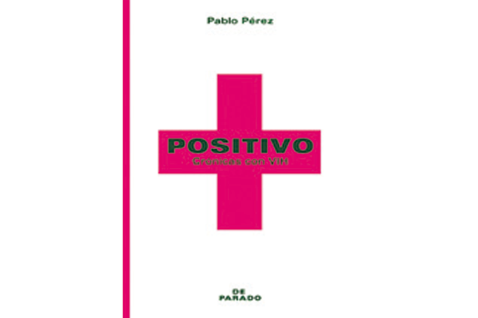 Positivo: Crónicas con HIV Pablo Pérez De Parado 220 páginas